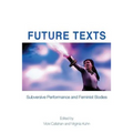 Future Texts: Subversive Performance and Feminist Bodies - Paperback