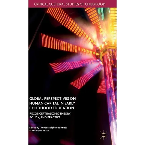 Global Perspectives on Human Capital in Early Childhood Education: Reconceptualizing Theory, Policy, and Practice - Hardcover