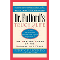 Dr. Fulford's Touch of Life: Aligning Body, Mind, and Spirit to Honor the Healer Within - Paperback