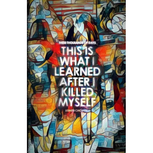 These Thousands of Days: This is What I Learned After I Killed Myself - Paperback