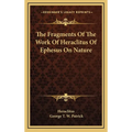 The Fragments Of The Work Of Heraclitus Of Ephesus On Nature - Hardcover