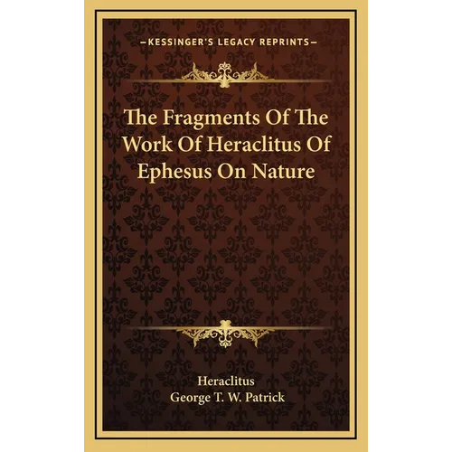 The Fragments Of The Work Of Heraclitus Of Ephesus On Nature - Hardcover