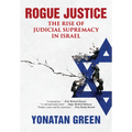 Rogue Justice: The Rise of Judicial Supremacy in Israel - Hardcover