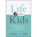 Life After Kids: Rediscover Yourself and Thrive Beyond Motherhood - Hardcover