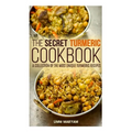 The Secret Turmeric Cookbook: A Collection of the Most Unique Turmeric Recipes - Paperback