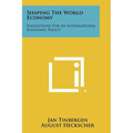 Shaping the World Economy: Suggestions for an International Economic Policy - Paperback