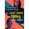 The Lost Sons of Omaha: Two Young Men in an American Tragedy - Hardcover