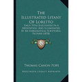 The Illustrated Litany Of Loretto: Each Title Elucidated In A Meditation, And Illuminated By An Emblematical Scriptural Picture (1878) - Paperback
