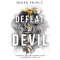 Defeat the Devil: Dismantling the Enemy's Plan to Destroy Your Life - Paperback