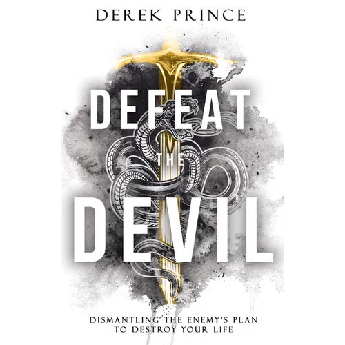 Defeat the Devil: Dismantling the Enemy's Plan to Destroy Your Life - Paperback