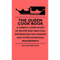 The Queen Cook Book - A Careful Compilation Of Recipes And Practical Information For Cooking And Other Household Requirements - Hardcover