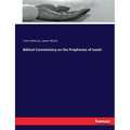 Biblical Commentary on the Prophecies of Isaiah - Paperback