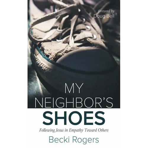 My Neighbor's Shoes: Following Jesus in Empathy Toward Others - Paperback