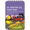 Oil Painting 101: Pocket Guide: Essential Techniques, Color Mixing, Brushwork, Composition Tips, and Materials - Spiral