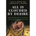 All Is Clouded by Desire: Global Banking, Money Laundering, and International Organized Crime - Hardcover