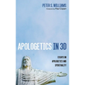 Apologetics in 3D: Essays on Apologetics and Spirituality - Paperback