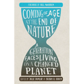 Coming of Age at the End of Nature: A Generation Faces Living on a Changed Planet - Paperback