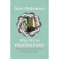 Why We're Protestant: The Five Solas of the Reformation, and Why They Matter - Paperback