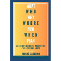 What, Why, Who, Where, How, When, Plan: A parent's guide to PREVENTING child sexual abuse - Paperback