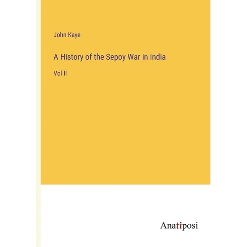 A History of the Sepoy War in India: Vol II - Paperback