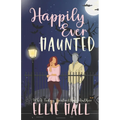 Happily Ever Haunted: A Romantic Comedy Paranormal Romance Monster Mash Up - Paperback