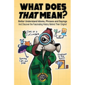 What Does That Mean?: Better Understand Idioms, Phrases, and Sayings And Discover the Fascinating History Behind Their Origins - Paperback