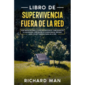 Libro de supervivencia fuera de la red: Guía definitiva para la vida autosuficiente, habilidades en la naturaleza, habilidades de supervivencia, refug - Paperback