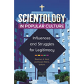 Scientology in Popular Culture: Influences and Struggles for Legitimacy - Hardcover