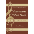 Erich Wolfgang Korngold's The Adventures of Robin Hood: A Film Score Guide - Paperback