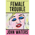 Female Trouble: A Screenplay - Paperback
