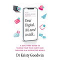 Dear Digital, We Need to Talk: A Guilt-Free Guide to Taming Your Tech Habits and Thriving in a Distracted World - Paperback