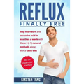 Reflux: Final Free: Stop Heartburn and Acid in Less Than a Week with These 3(+1) Natural Methods and a Tasty Diet - Paperback
