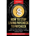 How to Stop Living Paycheck to Paycheck: How to take control of your money and your financial freedom starting today Volume 2 - Paperback
