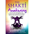 The Shakti Awakening - Madhuri: 24 stories that will heighten your capacity to open spiritually, love deeply and fearlessly and find your purpose - Paperback