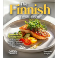 The Finnish Home Cook: Experience the Deliciousness of Finnish Cuisine - A European Cuisine Cookbook with 100+ Recipes and Stunning Pictures - Paperback