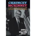 Chauncey Mckinney: A Cop's Story, Told by a Cop - Paperback