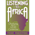 Listening to Africa: Developing Africa from the Grassroots - Paperback