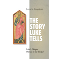The Story Luke Tells: Luke's Unique Witness to the Gospel - Paperback