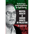 Mental health and human rights in Palestine: The life of Gaza's pioneering psychiatrist Dr Eyad Sarraj - Paperback
