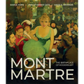 Montmartre: The Birthplace of Modern Art - Hardcover