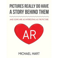 Pictures Really Do Have A Story Behind Them: And Some Are as Interesting as the Picture - Paperback