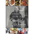 Cooking for a Beautiful Woman: The Tastes and Tales of a Wonderful Life - Paperback