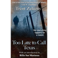 Too Late to Call Texas - Hardcover
