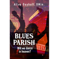Blues Parish: Will We Dance in Heaven? - Paperback