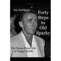 Forty Steps to Old Sparky: The Doom-fated Life of Trigger Burke - Paperback