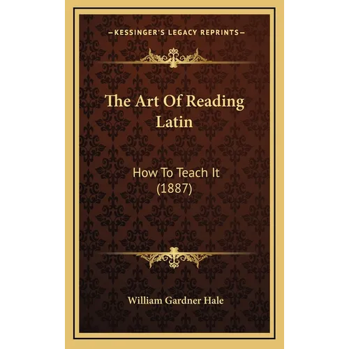 The Art Of Reading Latin: How To Teach It (1887) - Hardcover