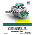 Creo Parametric 12.0: A Power Guide for Beginners and Intermediate Users - Paperback