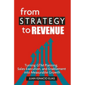 From Strategy to Revenue: Turning GTM Planning, Sales Execution and Enablement into Measurable Growth - Paperback