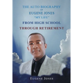 The Auto Biography of Eugene Jones "My Life" From High School Through Retirement - Paperback