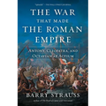 The War That Made the Roman Empire: Antony, Cleopatra, and Octavian at Actium - Paperback